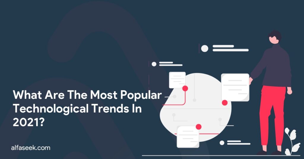 What Are The Most Popular Technological Trends In 2021?