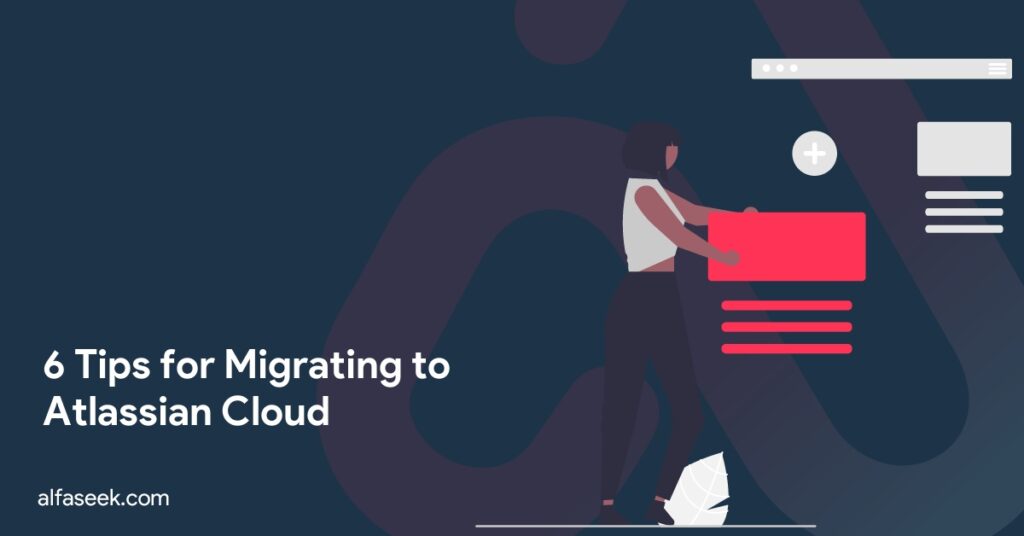 6 Tips for Migrating to Atlassian Cloud