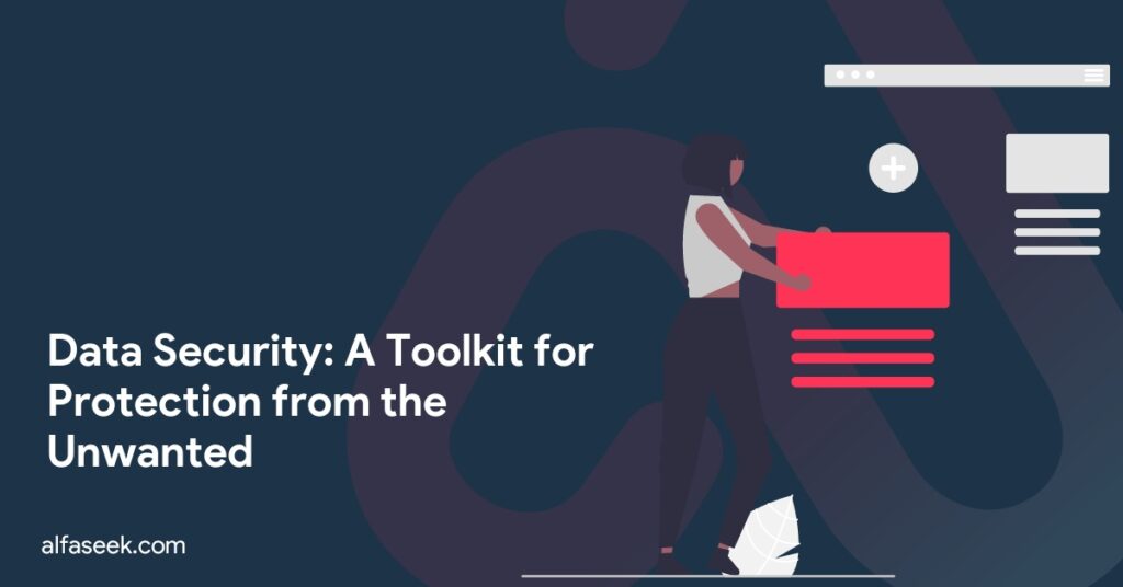 Data Security: A Toolkit for Protection from the Unwanted