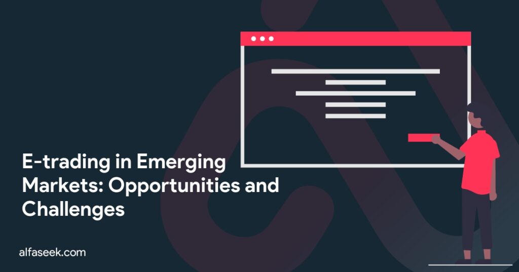 E-trading in Emerging Markets: Opportunities and Challenges