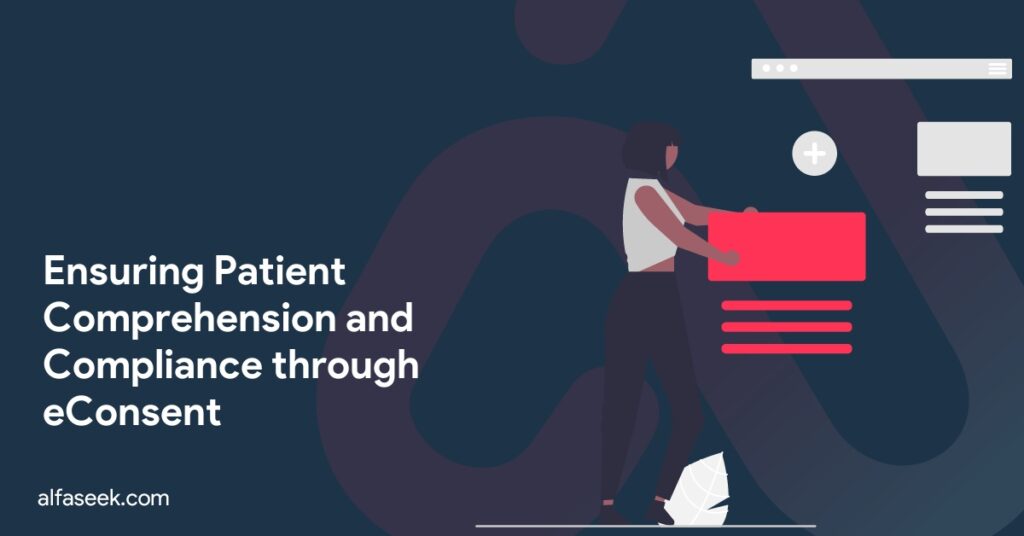 Ensuring Patient Comprehension and Compliance through eConsent