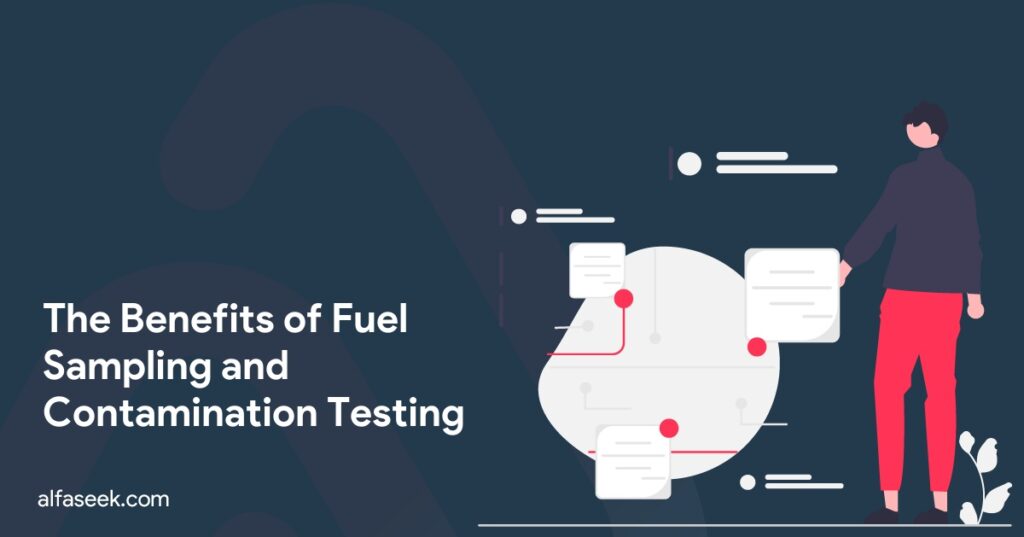 The Benefits of Fuel Sampling and Contamination Testing
