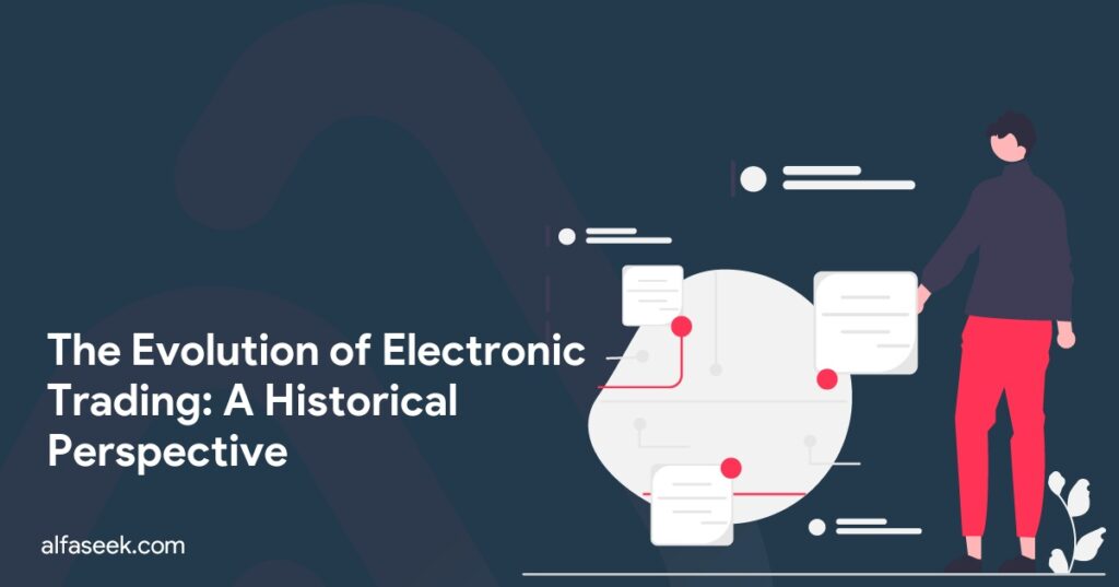 The Evolution of Electronic Trading: A Historical Perspective