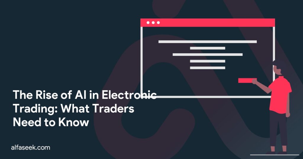 The Rise of AI in Electronic Trading: What Traders Need to Know