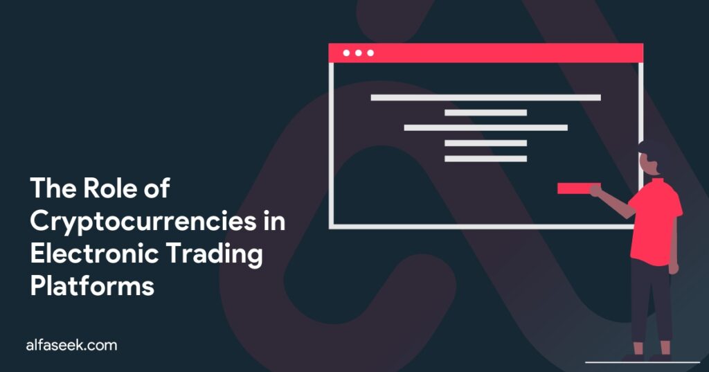 The Role of Cryptocurrencies in Electronic Trading Platforms