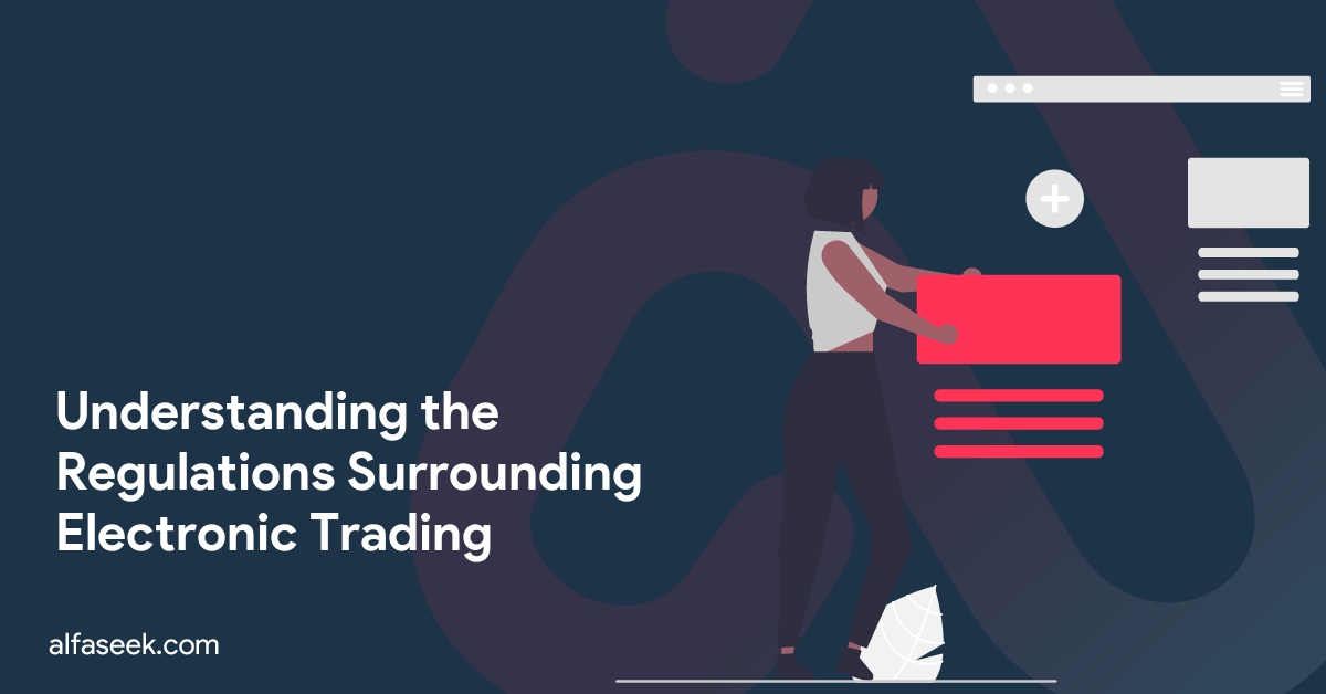 Understanding the Regulations Surrounding Electronic Trading