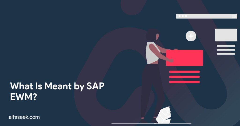 What Is Meant by SAP EWM?