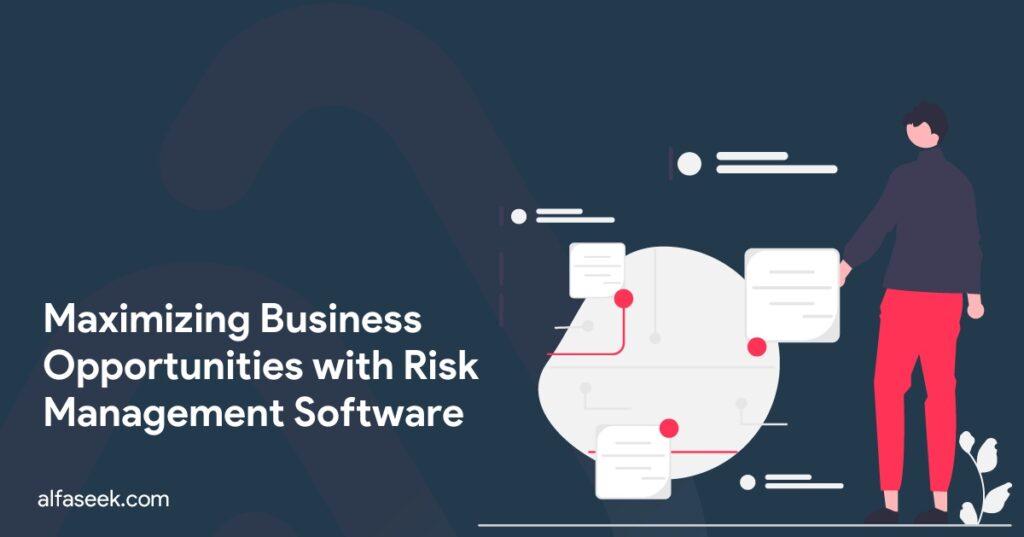 Maximizing Business Opportunities with Risk Management Software
