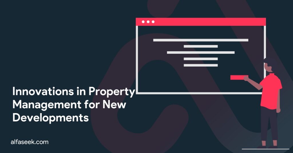 Innovations in Property Management for New Developments