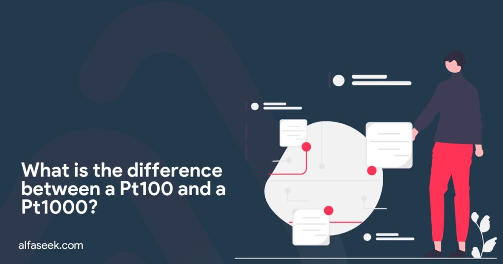 What is the difference between a Pt100 and a Pt1000?