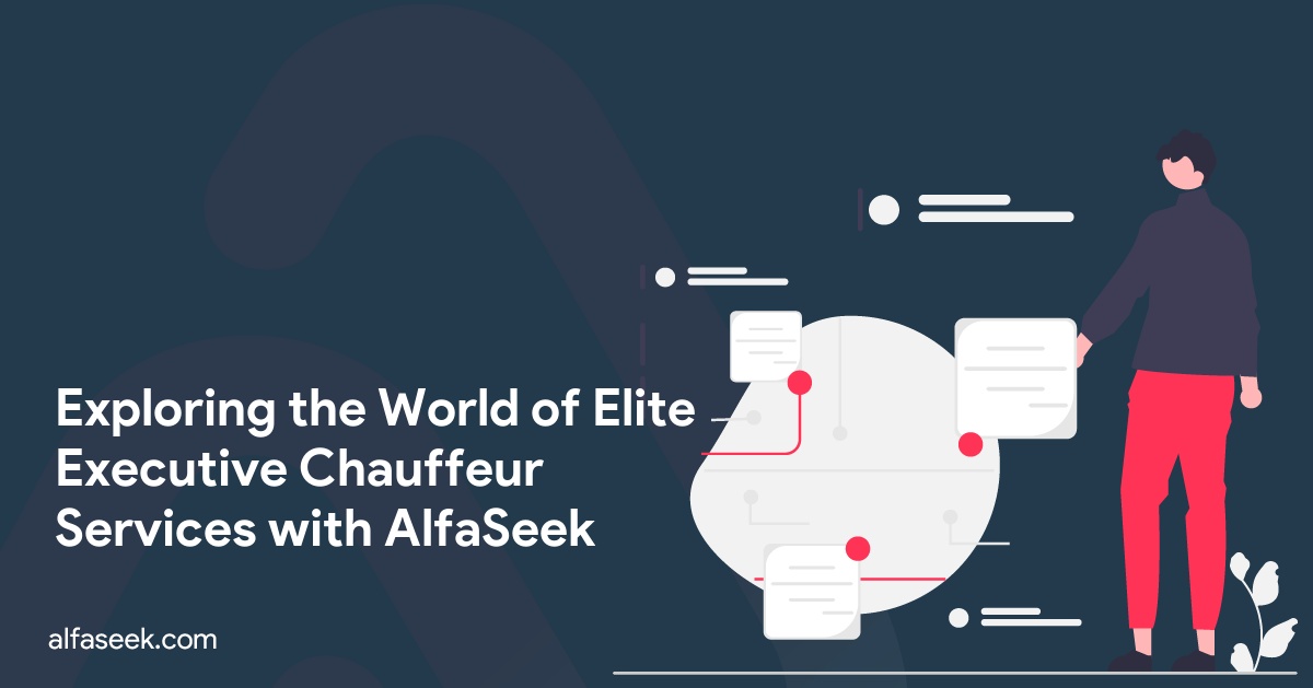 Exploring the World of Elite Executive Chauffeur Services with AlfaSeek